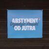 Plakat Abstynent od Jutra