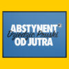 Plakat Abstynent od Jutra