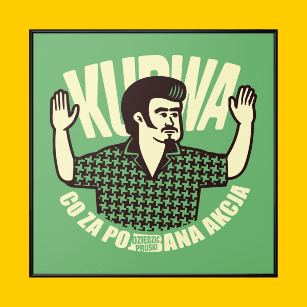 Plakat Kurwa Co Za Pojebana Akcja