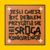 Plakat Jeśli Chcesz Być Debilem