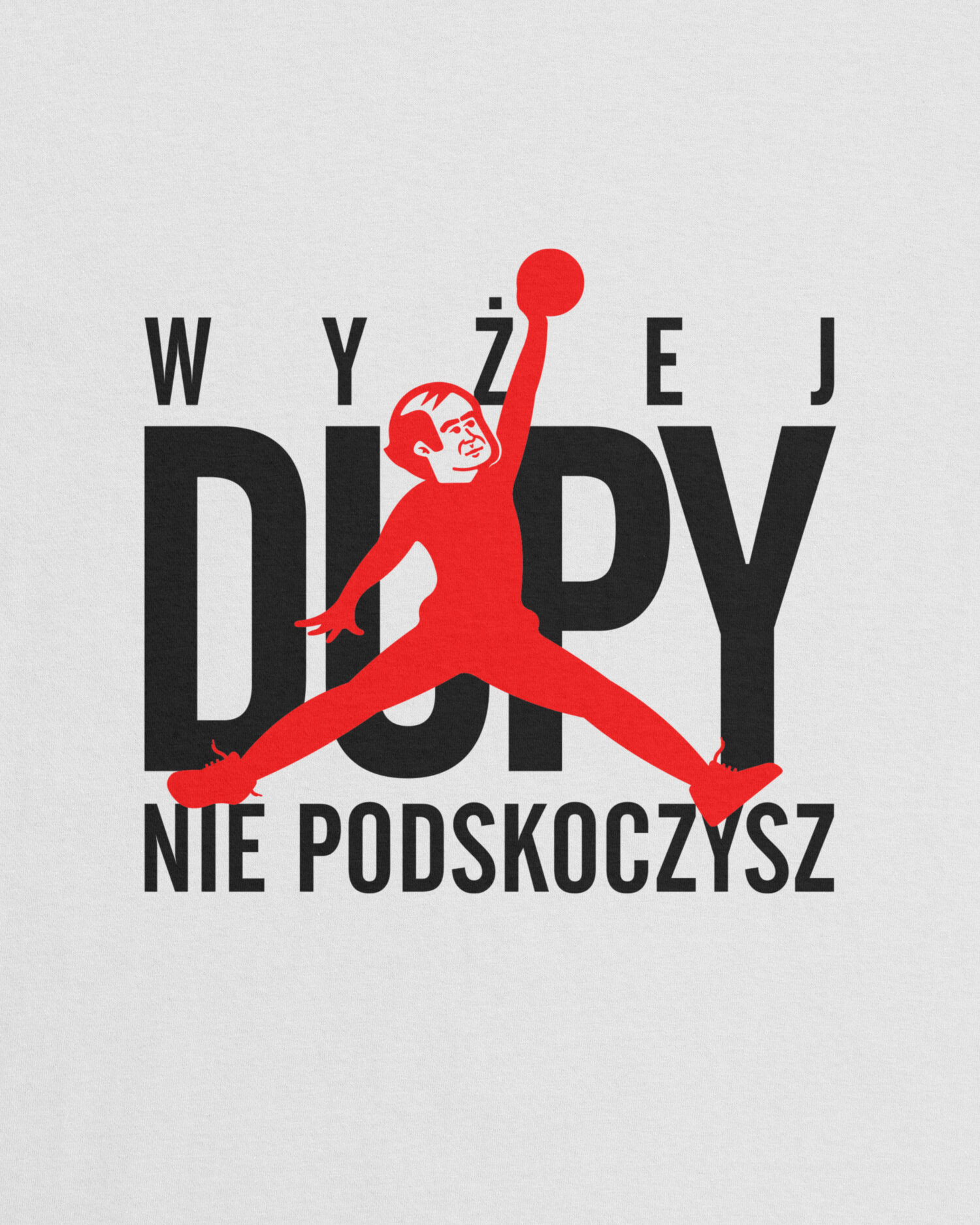 Koszulka Wyżej D*py Nie Podskoczysz