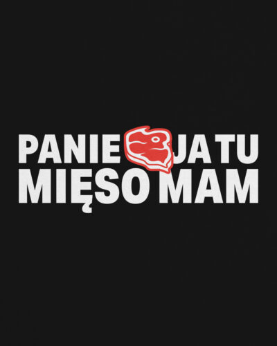 Czarna koszulka z z grafiką przedstawiającą kawał wołowiny w kształcie mapy Polski oraz przepyszne hasło PANIE JA TU MIĘSO MAM inspirowane kultowym filmem Miś. Projekt razem z autorem profilu Jaja W Kuchni.