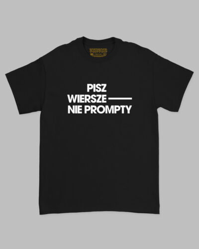 Czarna bawełniana koszulka marki Dziedzic Pruski z zabawnym autorskim projektem nadruku PISZ WIERSZE NIE PROMPTY.